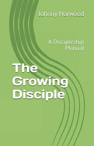 The Growing Disciple A Discipleship Manual