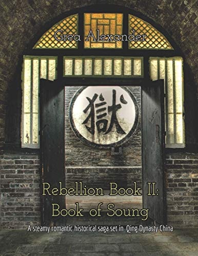 Rebellion Book II: Book of Soung A Steamy Romantic Historical Saga Set in Qing Dynasty China