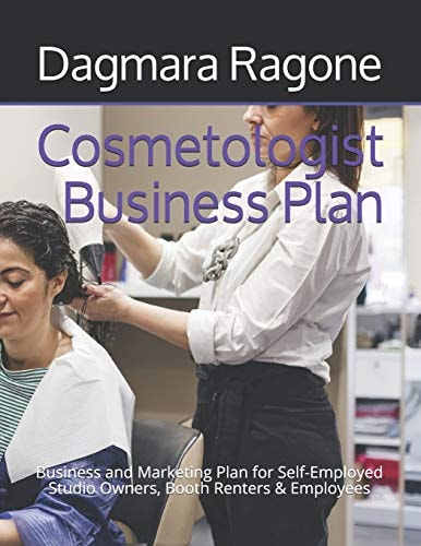 Cosmetologist Business Plan Business and Marketing Plan for Self-Employed Studio Owners, Booth Renters & Employees