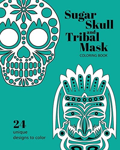 Sugar Skull and Tribal Mask Coloring Book For Creative Kids and Adults Alike