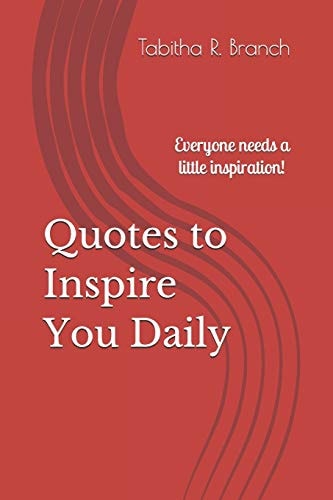 Quotes to Inspire You Daily Everyone Needs a Little Inspiration!