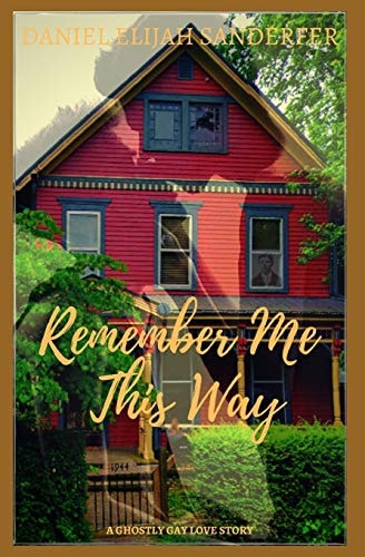 Remember Me This Way A Ghostly Gay Short Story