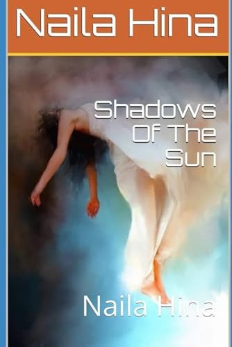 Shadows Of The Sun Naila Hina