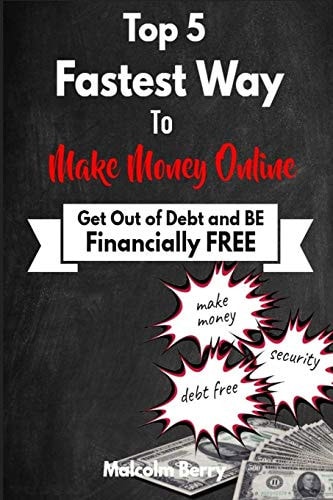 Top 5 Fastest Way to Make Money Online Get Out of Debt and Be Financially Free