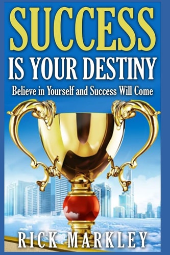Success Is Your Destiny Believe in Yourself and Success Will Come