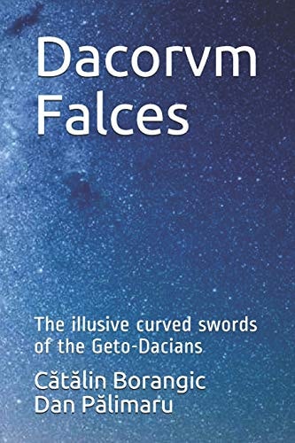 Dacorvm Falces The Illusive Curved Swords of the Geto-Dacians