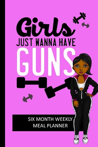 Girls Just Wanna Have Guns Weekly Meal Planning and Shopping List Tracker for Women