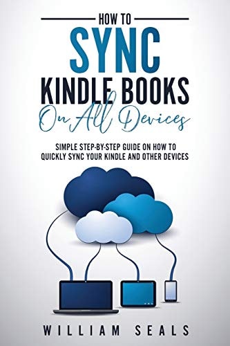 How To Sync Kindle Books On All Devices Simple Step-By-Step Guide On How To Quickly Sync Your Kindle And Other Devices