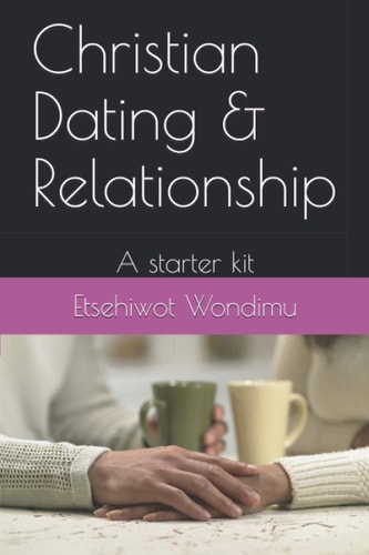 Christian Dating and Relationship A Starter Kit