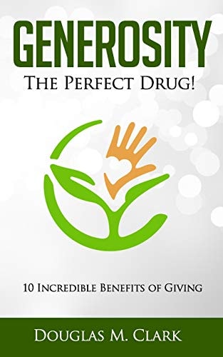Generosity The Perfect Drug: 10 Incredible Benefits of Giving
