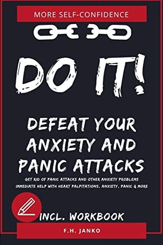 DO IT! Get Rid of Panic Attacks and Other Anxiety Problems Immediate Help with Heart Palpitations, Anxiety, Panic and More