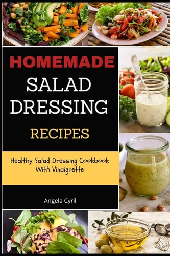 Homemade Salad Dressing Recipes Healthy Salad Dressing Cookbook With Vinaigrette