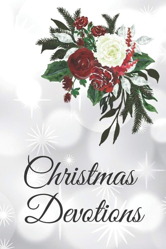 Christmas Devotions 25 Days of Devotion, Gratitude and Prayer