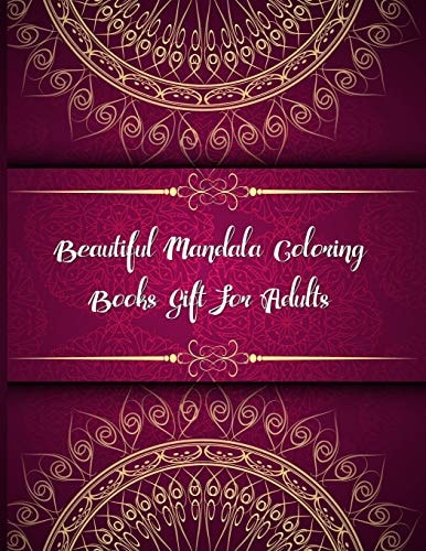 Beautiful Mandala Coloring Books Gift For Adults Mandala Coloring Book, Beautiful Mandala Coloring Books Gift For Adults. 50 Story Paper Pages. 8.5 in X 11 in Cover.