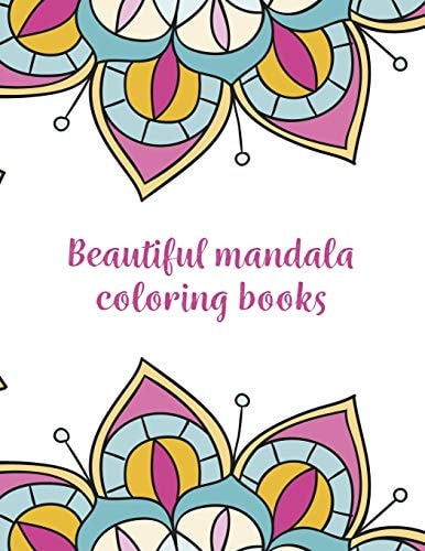 Beautiful Mandala Coloring Books Mandala Coloring Book, Beautiful Mandala Coloring Books. 50 Story Paper Pages. 8.5 in X 11 in Cover.