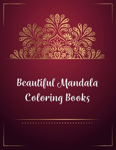 Beautiful Mandala Coloring Books Mandala Coloring Book, Beautiful Mandala Coloring Books. 50 Story Paper Pages. 8.5 in X 11 in Cover.