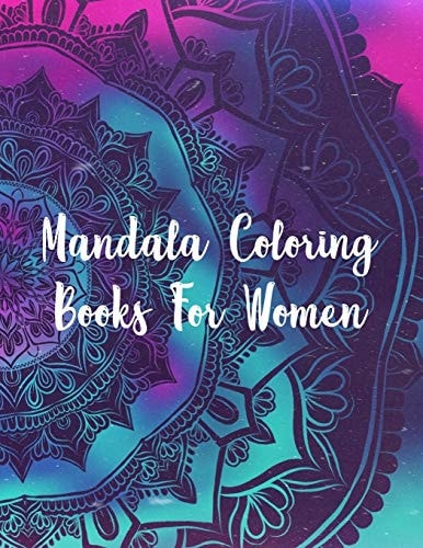 Mandala Coloring Books For Women Mandala Coloring Book, Mandala Coloring Books For Women. 50 Story Paper Pages. 8.5 in X 11 in Cover.