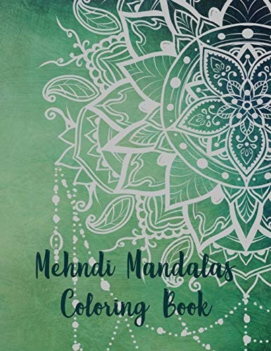 Mehndi Mandalas Coloring Book Mandala Coloring Book, Mehndi Mandalas Coloring Book. 50 Story Paper Pages. 8.5 in X 11 in Cover.