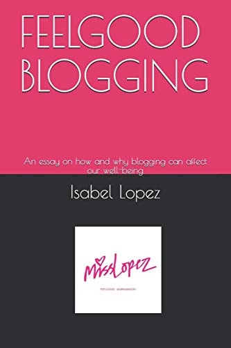 Feelgood Blogging An Essay on How and Why Blogging Can Affect Our Well-Being