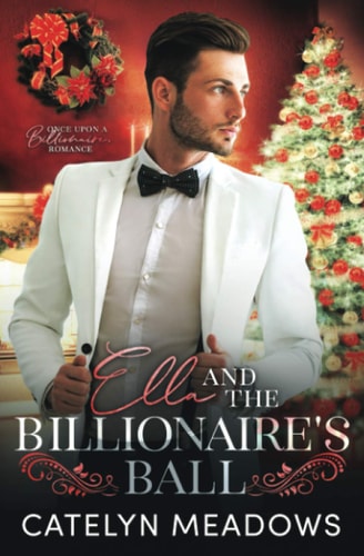 Ella and the Billionaire's Ball A Clean Billionaire Fairy Tale Romance