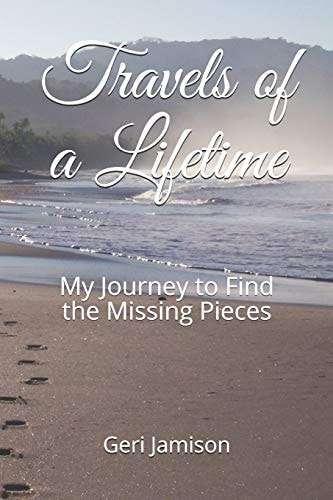 Travels of a Lifetime My Journey to Find the Missing Pieces