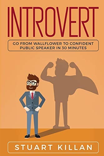 Introvert Go from Wallflower to Confident Public Speaker in 30 Minutes
