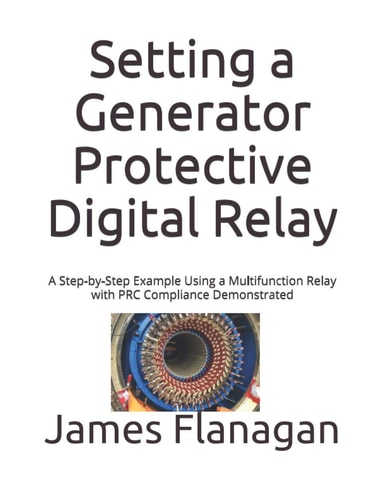 Setting a Generator Protective Digital Relay A Step-By-Step Example Using a Multifunction Relay with PRC Compliance Demonstrated