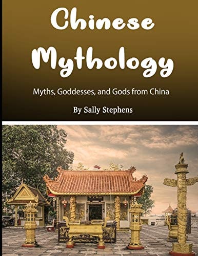 Chinese Mythology Myths, Goddesses, and Gods from China