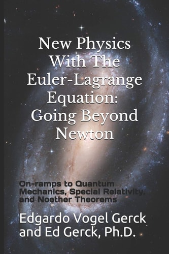 New Physics With The Euler-Lagrange Equation Going Beyond Newton: On-ramps to Quantum Mechanics, Special Relativity, and Noether Theorems