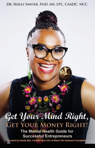 Get Your Mind Right, Get Your Money Right The Mental Health Guide for Successful Entrepreneurs