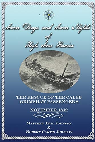 Seven Days and Seven Nights of High Seas Heroics The Rescue of the Caleb Grimshaw Passengers - November 1849