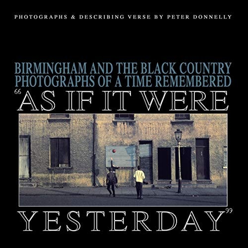 As If It Were Yesterday Birmingham and The Black Country - Photographs From A Time Remembered