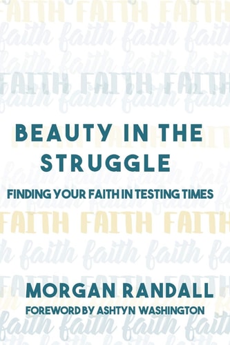 Beauty In The Struggle Finding Your Faith in Testing Times