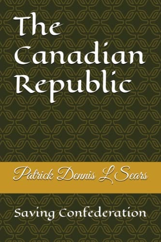 The Canadian Republic Saving Confederation