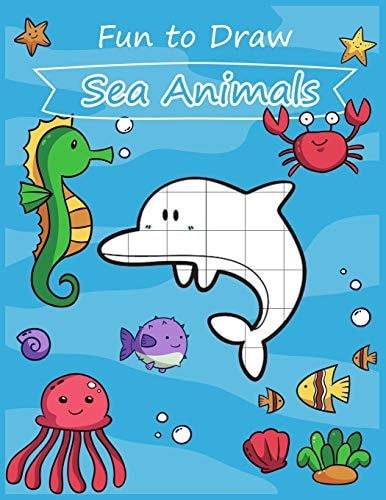 Fun to Draw Sea Animals Fun Learning to Draw Cute Cartoon Sea Animals for Kids with the Grid Copy Method.