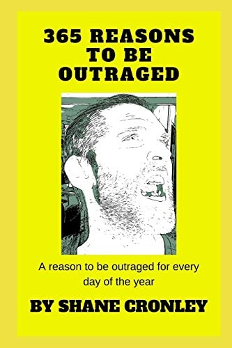 365 Reasons to Be Outraged A Reason to Be Outrage for Every Day of the Year