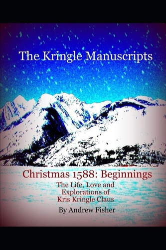 The Kringle Manuscripts Christmas 1588 Beginnings: Parts I and II