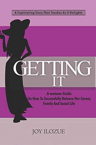 Getting It A Womans Guide On How To Successfully Balance Her Career, Family and Social Life.