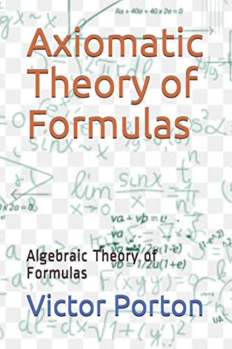 Axiomatic Theory of Formulas Algebraic Theory of Formulas