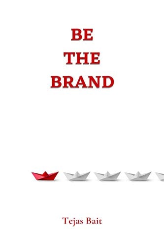 Be the Brand A Complete Guide to Your Personal Brand