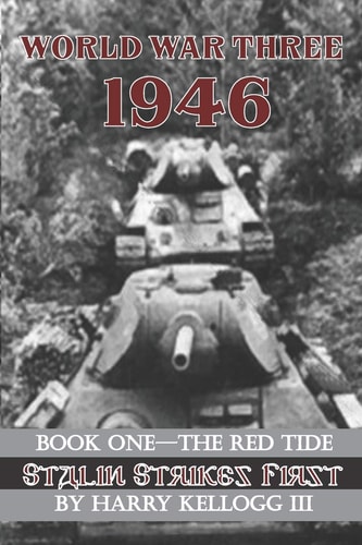 World War Three 1946 - Book One - The Red Tide - Stalin Strikes First