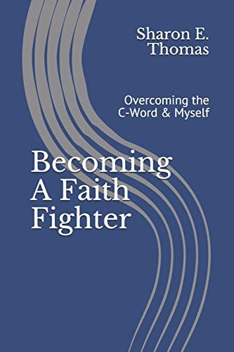 Becoming a Faith Fighter Overcoming the C-Word and Myself