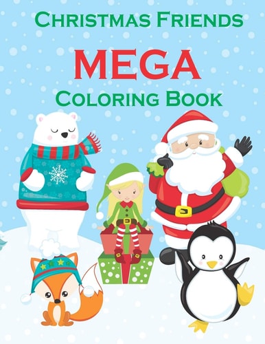 Christmas Friends MEGA Coloring Book 100 Christmas Themed Coloring Pages! PLUS WORD SEARCHES!-Great Activity for Toddlers- Kids Christmas Books-Reindeer Coloring Pictures-Preschool Coloring Book