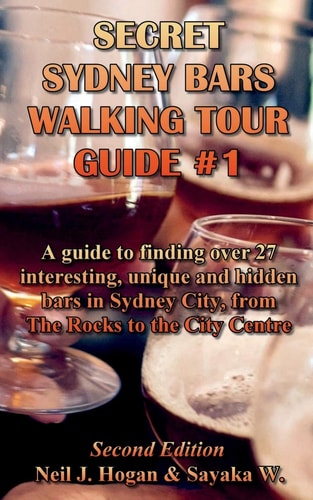 Secret Sydney Bars Walking Tour Guide #1 A Guide to Finding Over 27 Interesting, Unique and Hidden Bars in Sydney City, from The Rocks to the City Centre