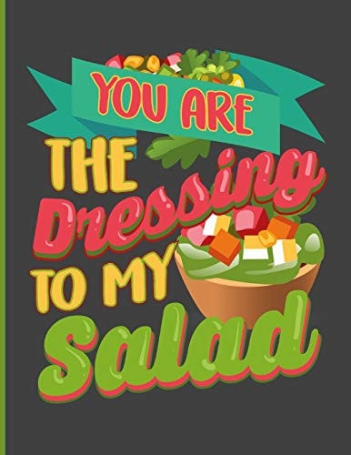 You Are The Dressing To My Salad Simple Recipe Book 8.5 X 11 100 Pages