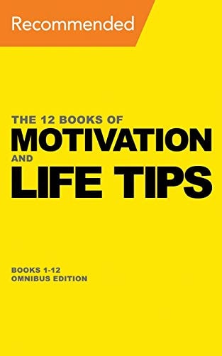 The 12 Books of Motivation and Life Tips Books 1-12 Omnibus Edition