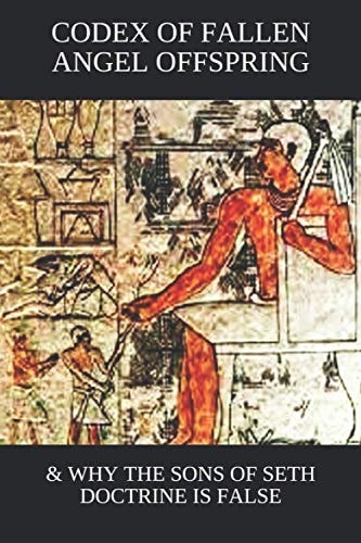 Codex of Fallen Angel Offspring & Why the Sons of Seth Doctrine Is False