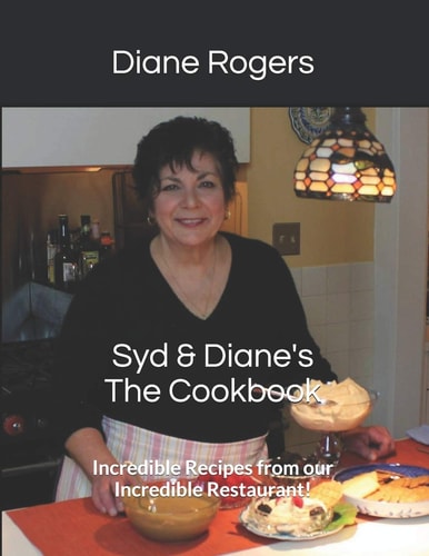 Syd and Diane's the Cookbook Incredible Recipes from Our Incredible Restaurant!