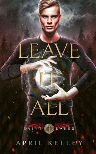 Leave It All (Saint Lakes #1) An M/M Dragon Shifter Romance