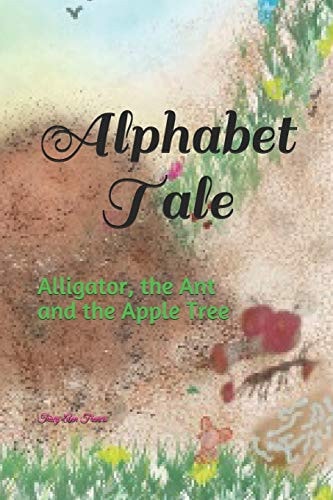 Alphabet Tale Alligator, the Ant and the Apple Tree